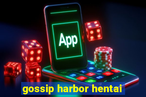 gossip harbor hentai